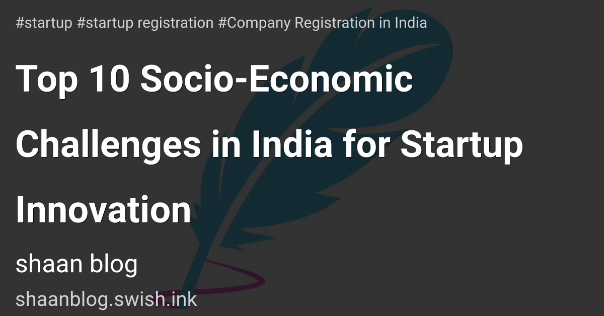 Top 10 Socio-Economic Challenges in India for Startup Innovation