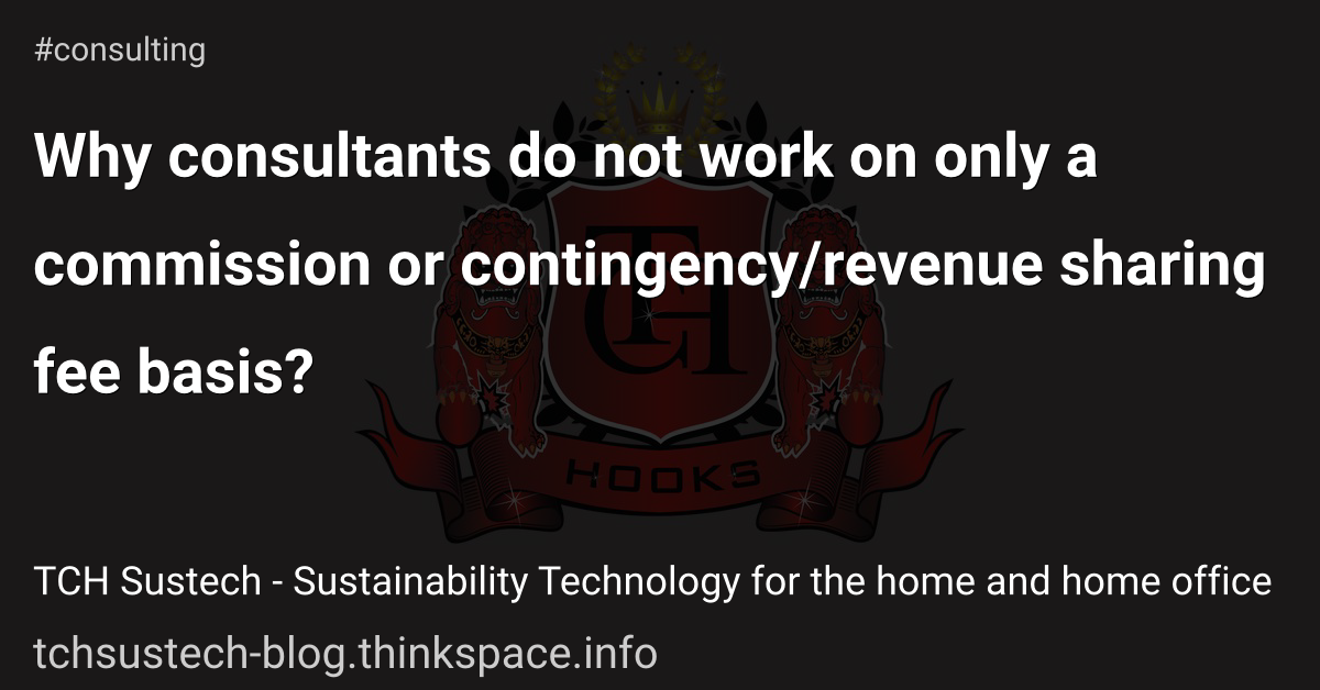 Why consultants do not work on only a commission or contingency/revenue sharing fee basis?