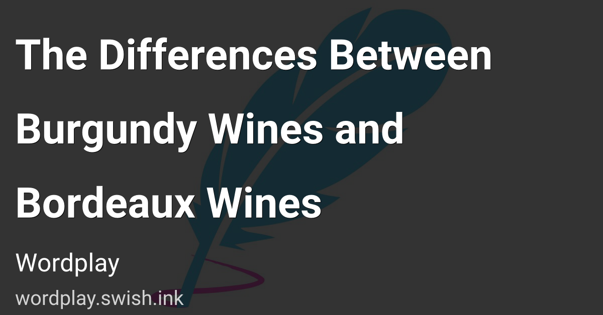 The Differences Between Burgundy Wines and Bordeaux Wines