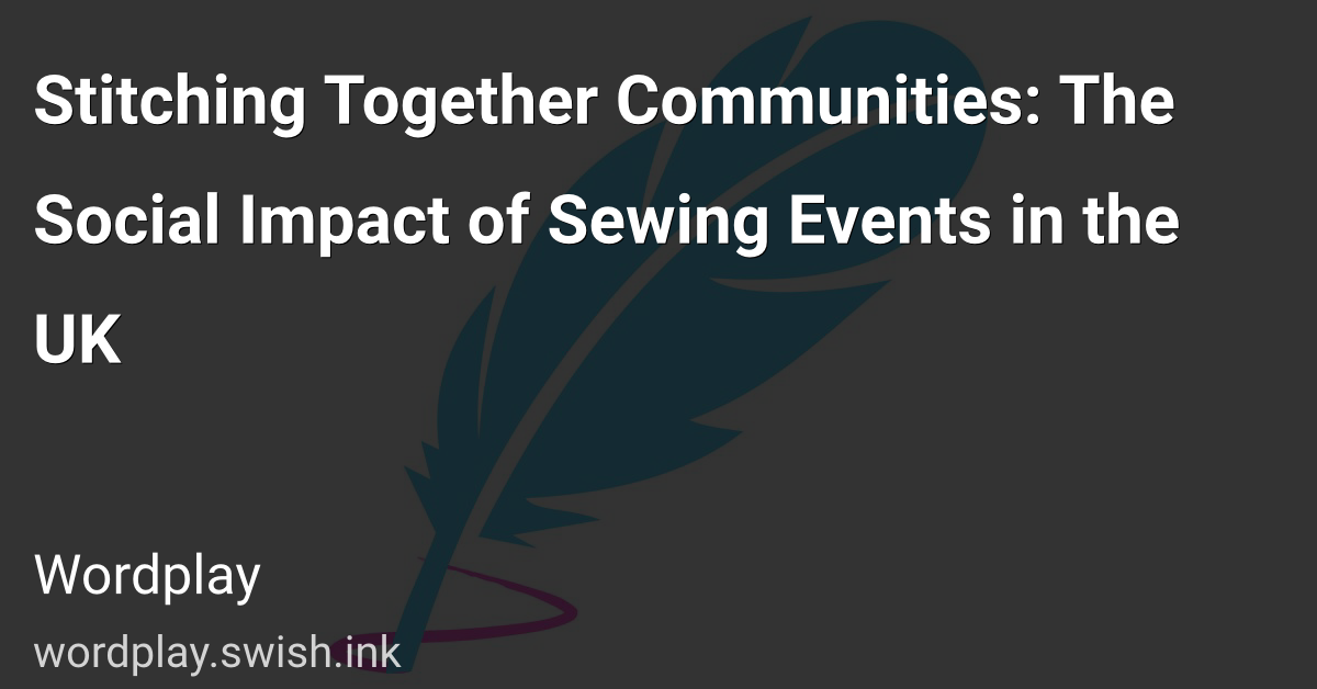 Stitching Together Communities: The Social Impact of Sewing Events in the UK