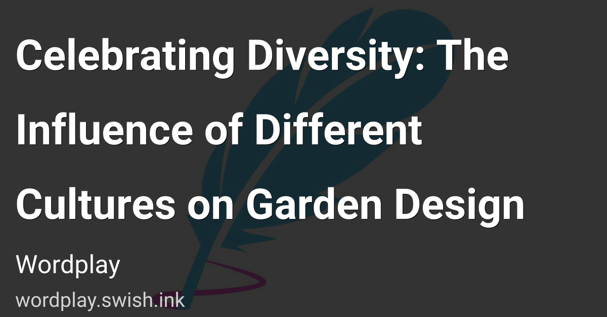 Celebrating Diversity: The Influence of Different Cultures on Garden Design