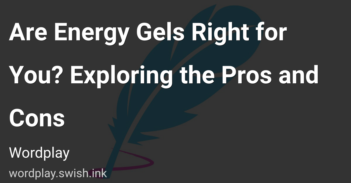 Are Energy Gels Right for You? Exploring the Pros and Cons