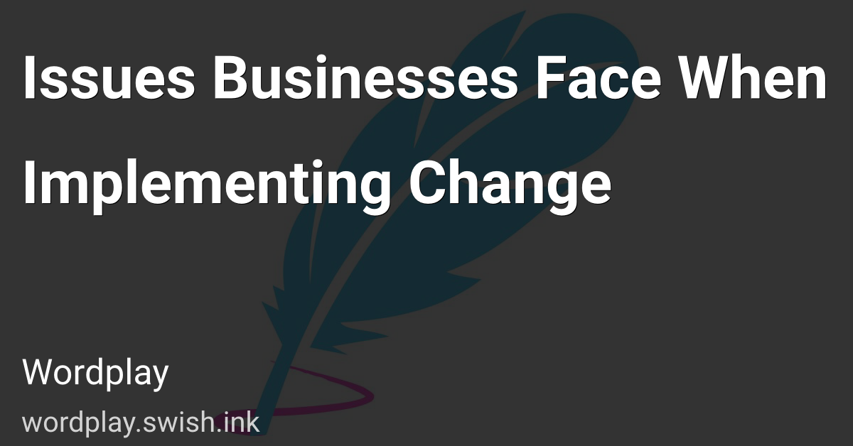 Issues Businesses Face When Implementing Change