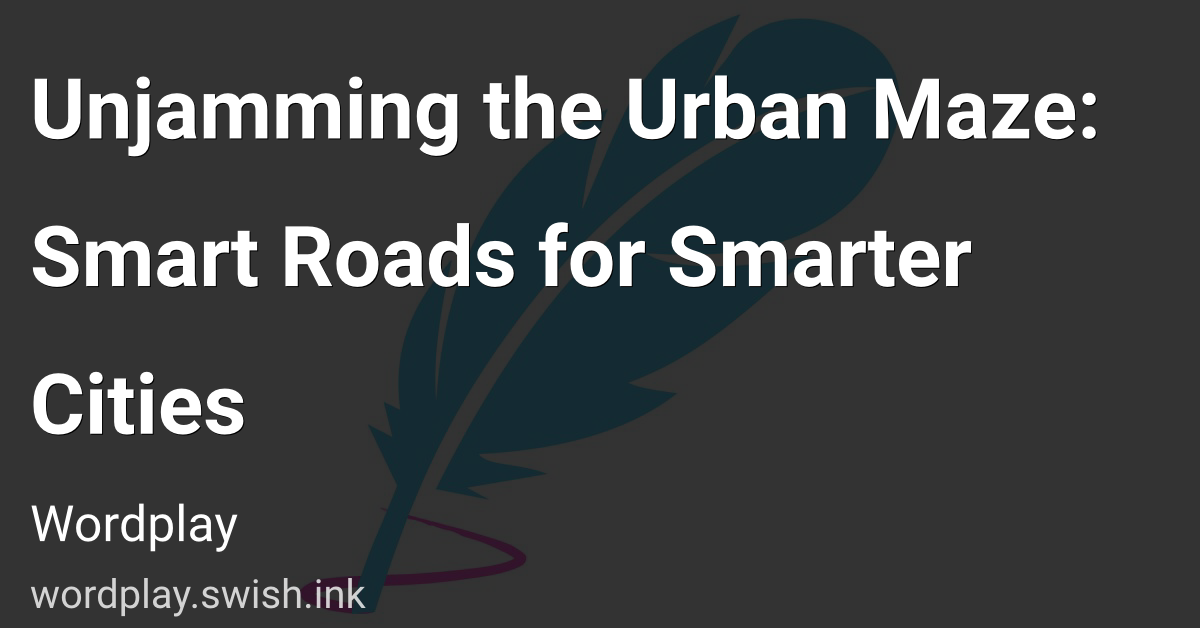 Unjamming the Urban Maze: Smart Roads for Smarter Cities