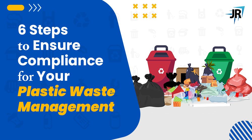 6 Steps to Ensure Compliance for Your Plastic Waste Management | EPR Registration