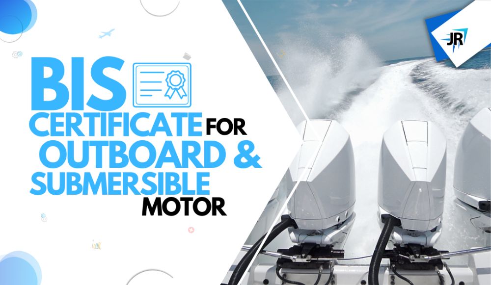 BIS Certificate For Out Board Motor | BIS Certificate For Submersible Motor