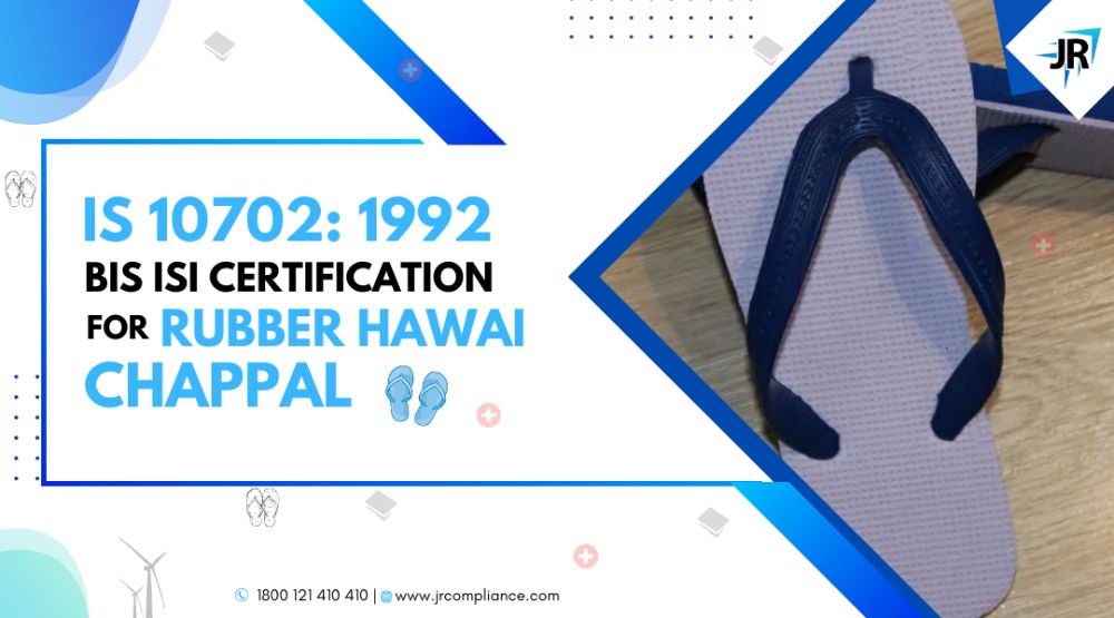 BIS ISI Certificate for Rubber Hawai Chappal | BIS Certification for Footwear Manufacturers | IS 10702:1992