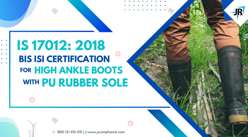 BIS Certificate for High Ankle Boots with PU Rubber Sole | BIS Certification for Footwear Manufacturers |  IS 17012:2018