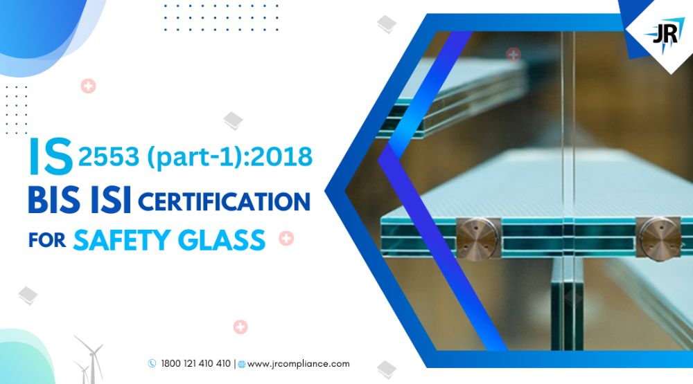 BIS ISI Certification for Safety Glass | IS 2553(Part-1):2018