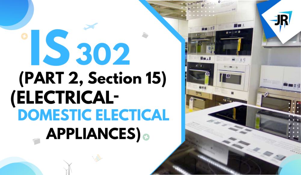 IS 302 (Part 2, Section 15) ELECTRICAL- DOMESTIC ELECTRICAL APPLIANCES