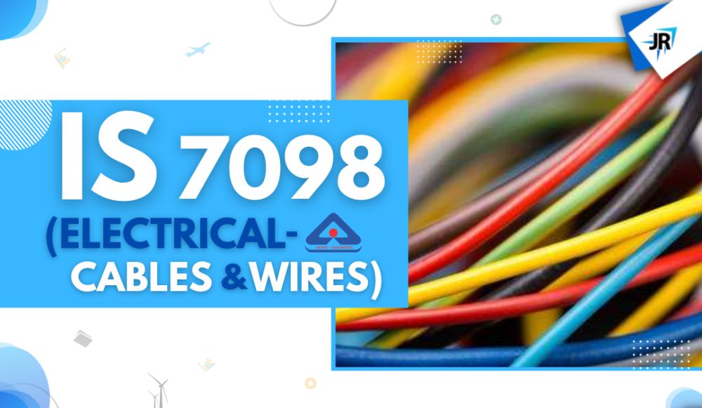IS 7098 (Electrical Cables and Wires)