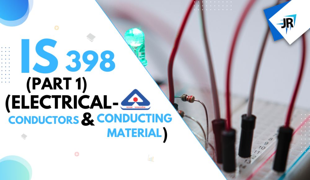 IS 398 (Part 1) (Electrical Conductors and Conducting Materials)