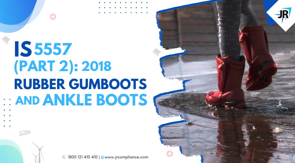 BIS Certificate Rubber Gumboots and Ankle Boots | BIS Certification for Footwear Manufacturers | IS 5557-2: 2018
