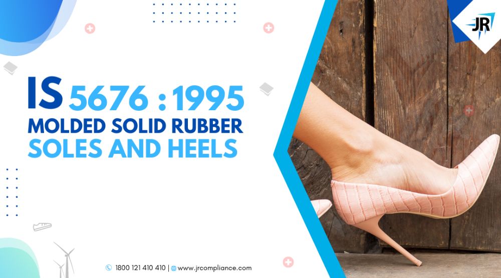 BIS Certification for Molded Solid Rubber Soles and Heels | BIS Certification for Footwear Manufacturers | IS 5676:1995