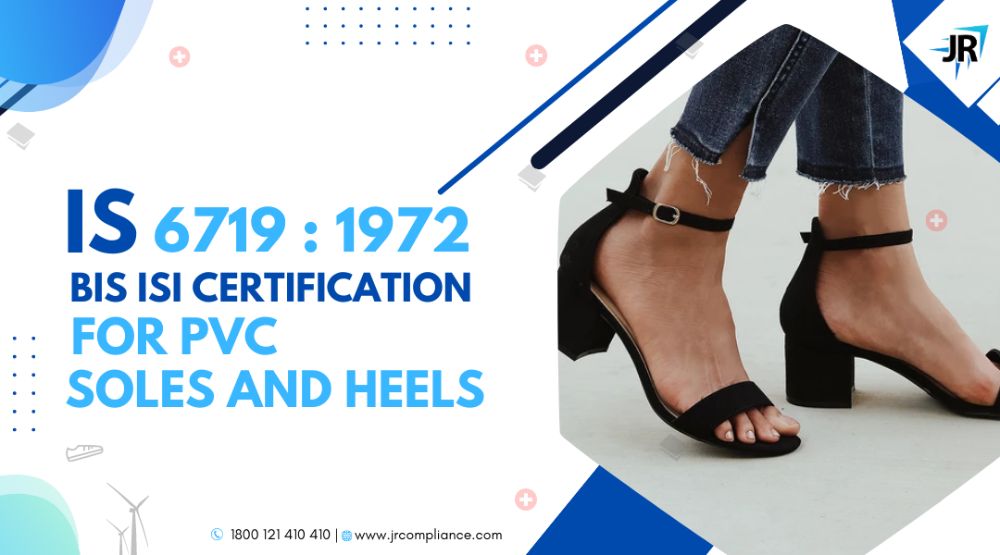 BIS ISI Certificate for PVC soles and heels | BIS Certification for Footwear Manufacturers | IS 6719:1972