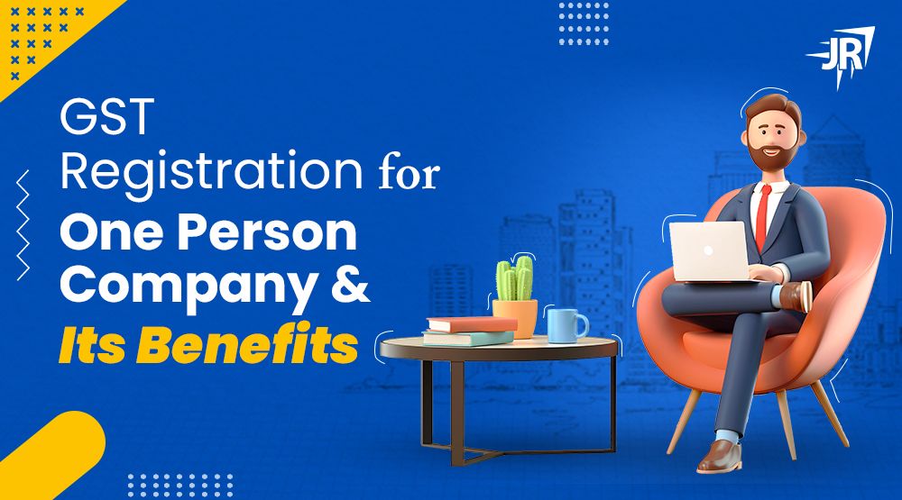 GST registration for One Person Company | Benefits