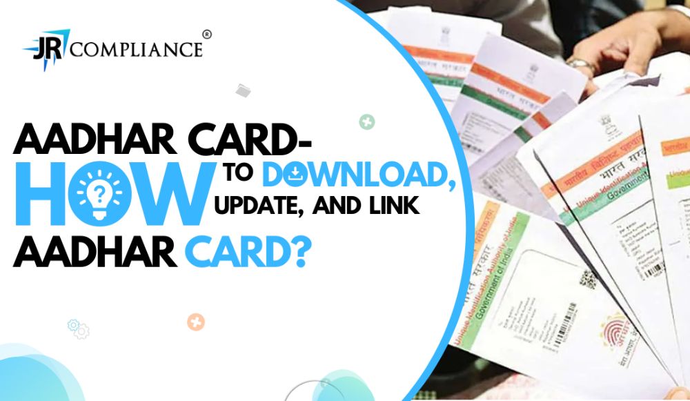 Aadhar Card: How to Download, Update, and Link Aadhar Card?