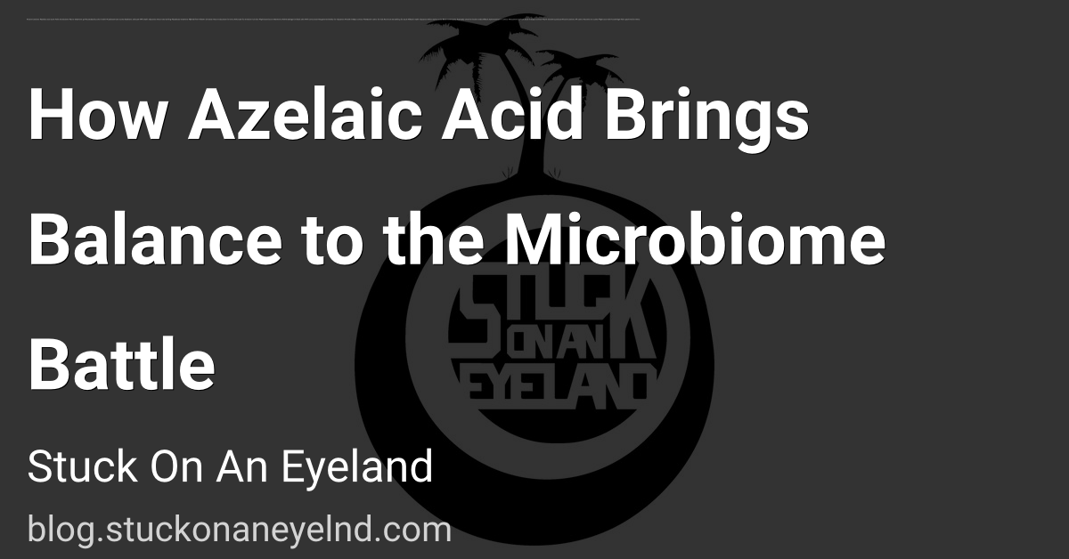 How Azelaic Acid Brings Balance to the Microbiome Battle