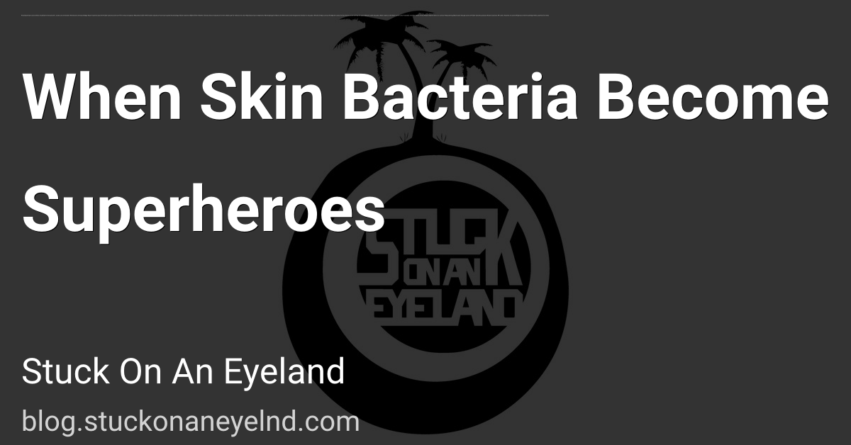 When Skin Bacteria Become Superheroes