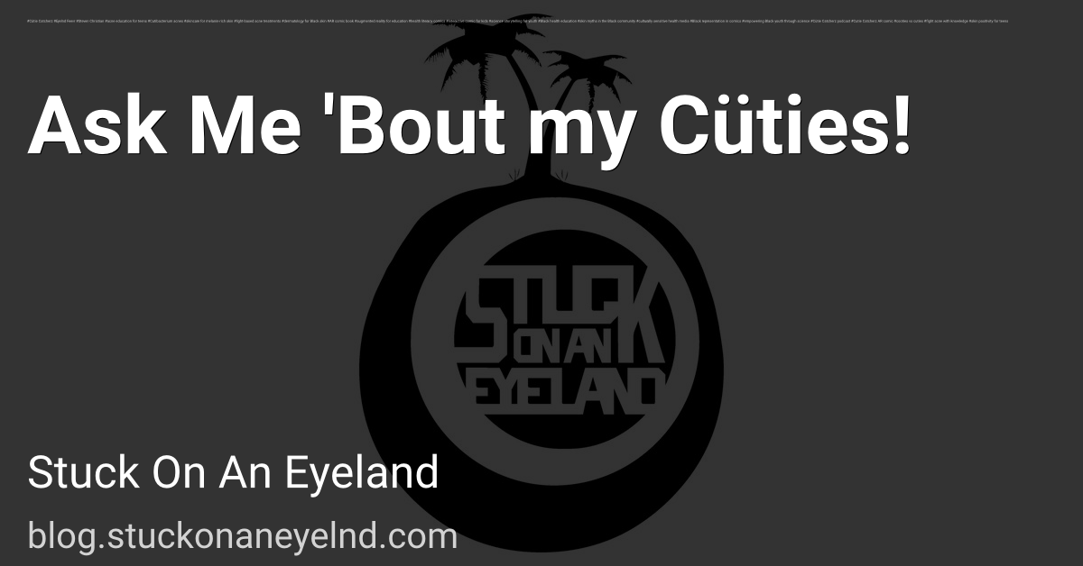 Ask Me 'Bout my Cüties!