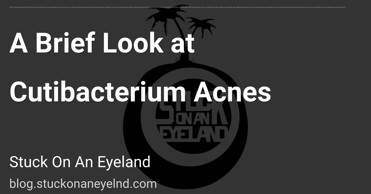 A Brief Look at Cutibacterium Acnes