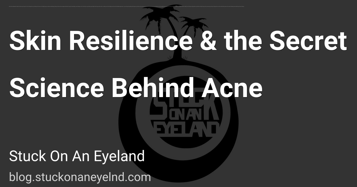 Skin Resilience & the Secret Science Behind Acne