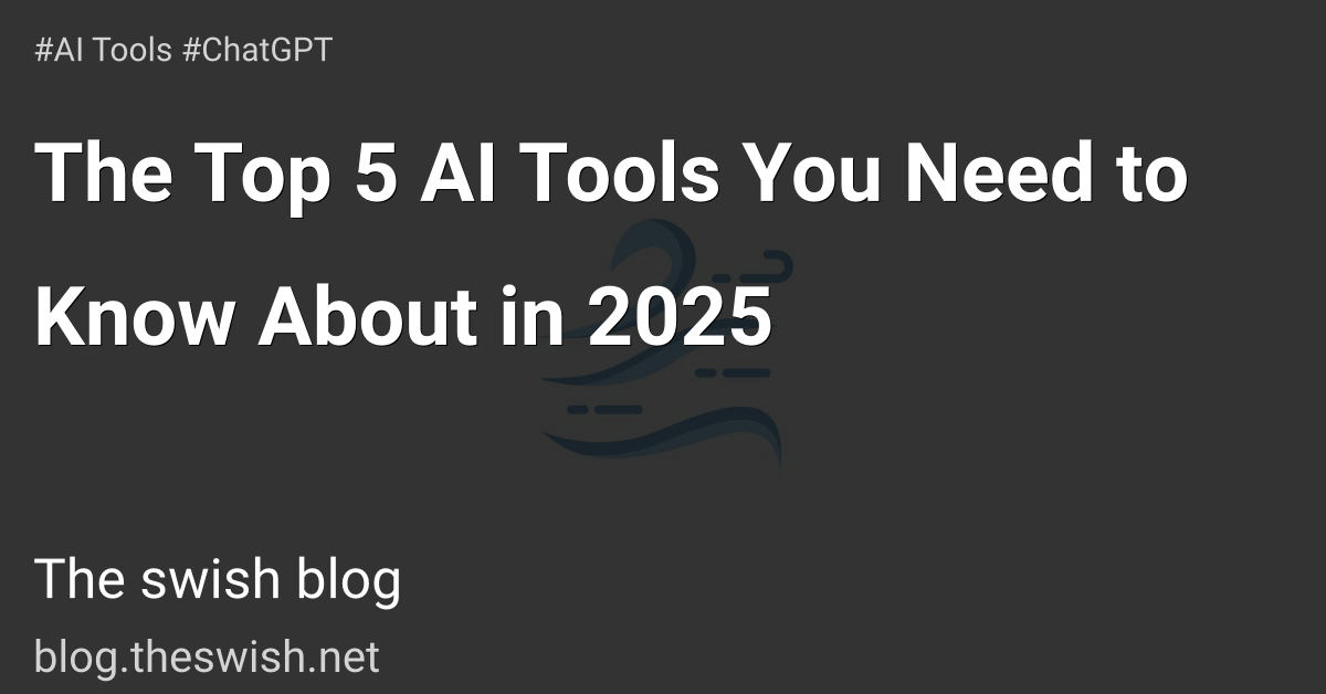 The Top 5 AI Tools You Need to Know About in 2025