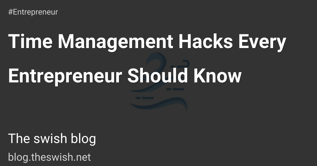 Time Management Hacks Every Entrepreneur Should Know