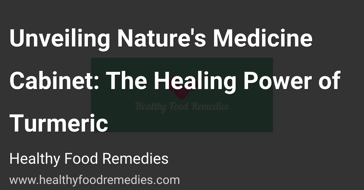 Unveiling Nature's Medicine Cabinet: The Healing Power of Turmeric