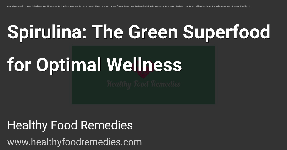 Spirulina: The Green Superfood for Optimal Wellness