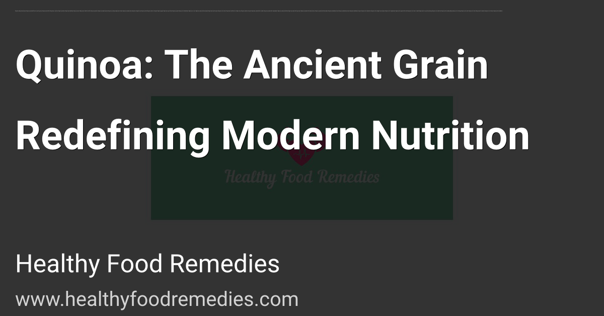 Quinoa: The Ancient Grain Redefining Modern Nutrition
