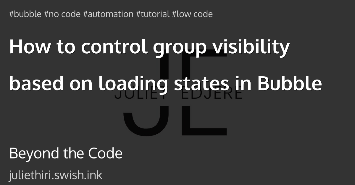 How to control group visibility based on loading states in Bubble