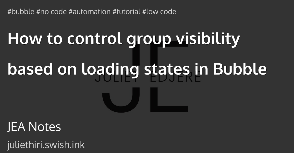 How to control group visibility based on loading states in Bubble