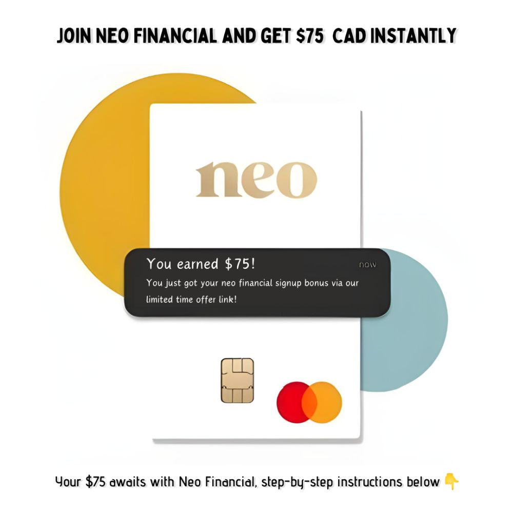 Earn $75 CAD Instantly- Neo Financial Signup Bonus