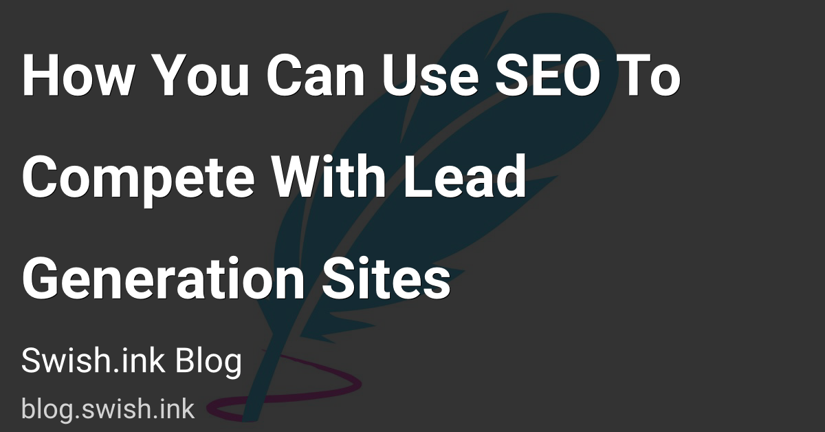 How You Can Use SEO To Compete With Lead Generation Sites