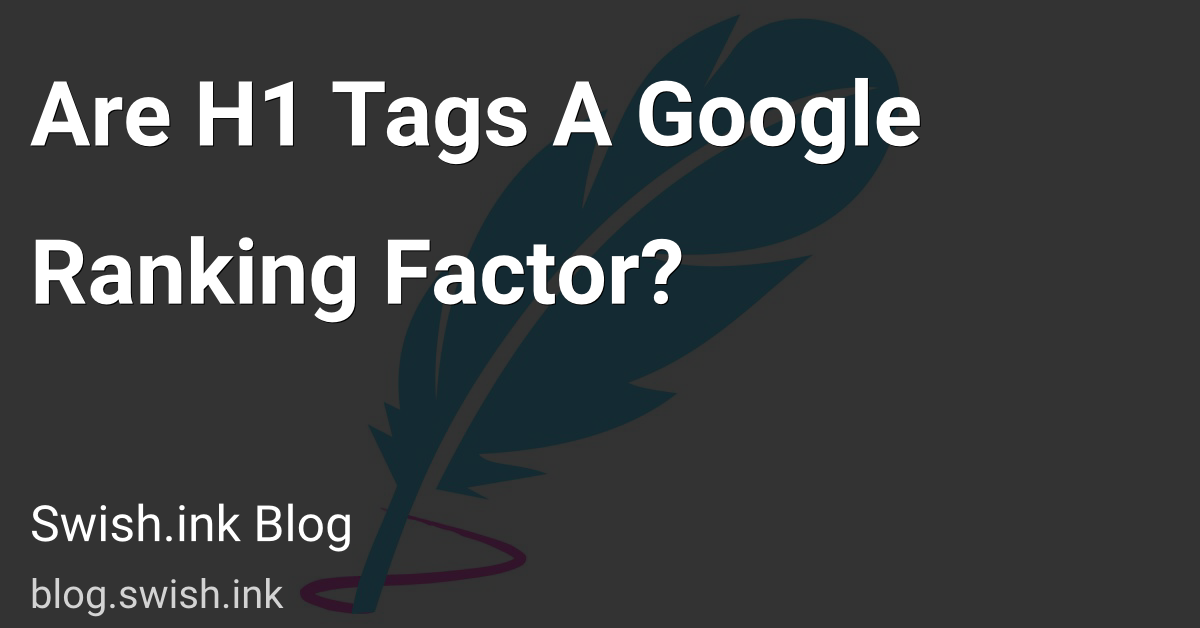 Are H1 Tags A Google Ranking Factor?