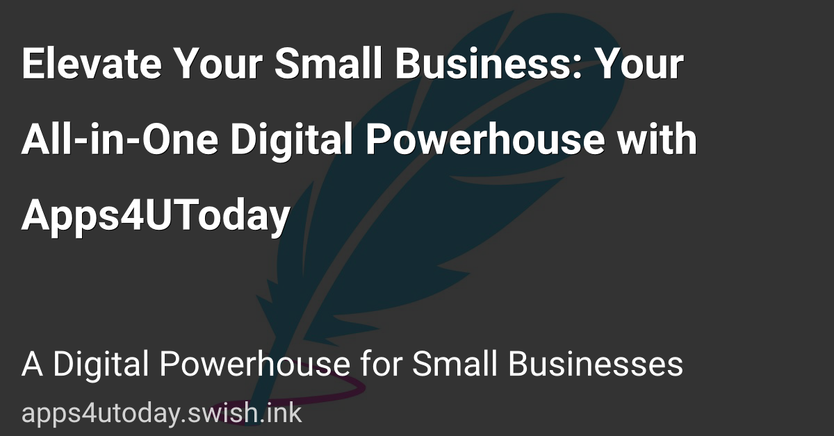 Elevate Your Small Business: Your All-in-One Digital Powerhouse with Apps4UToday
