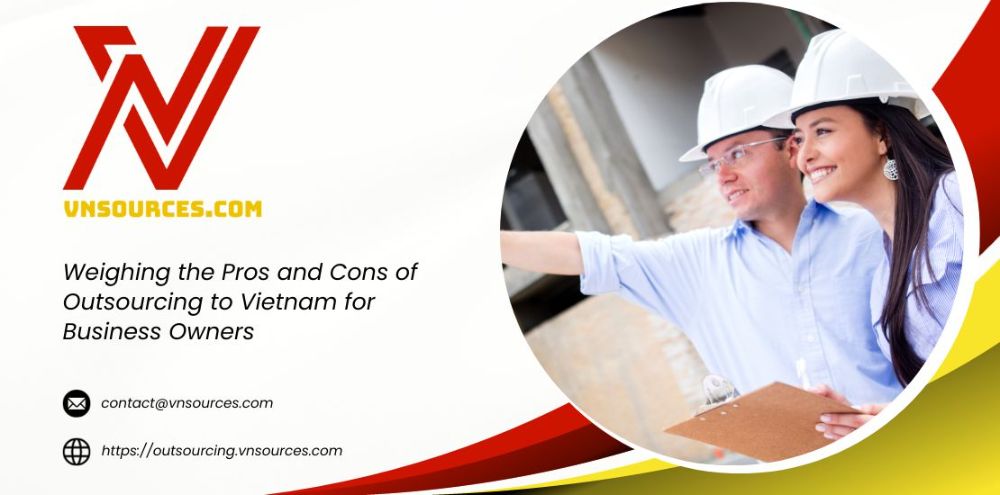 Weighing the Pros and Cons of Outsourcing to Vietnam for Business Owners