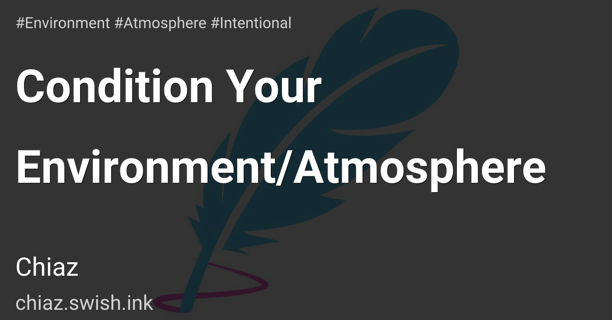 Condition Your Environment/Atmosphere