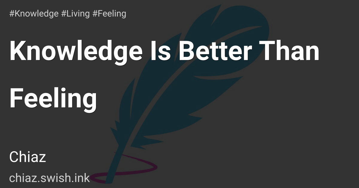 Knowledge Is Better Than Feeling