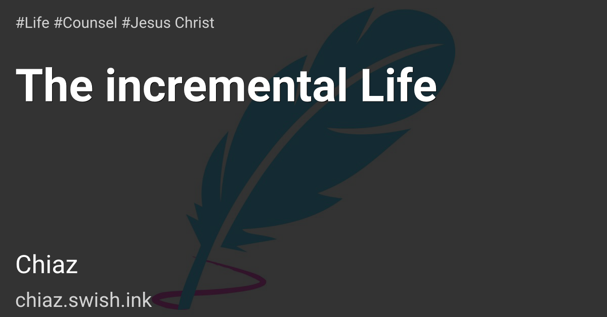 The incremental Life
