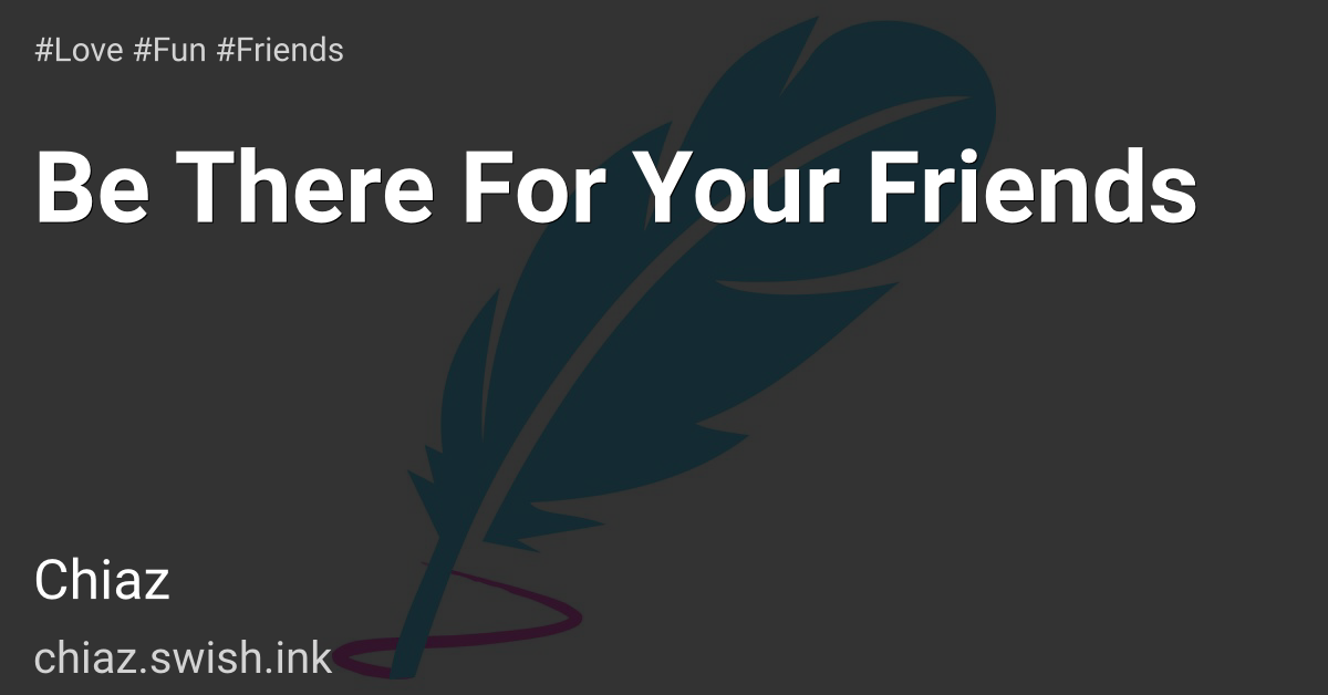 Be There For Your Friends