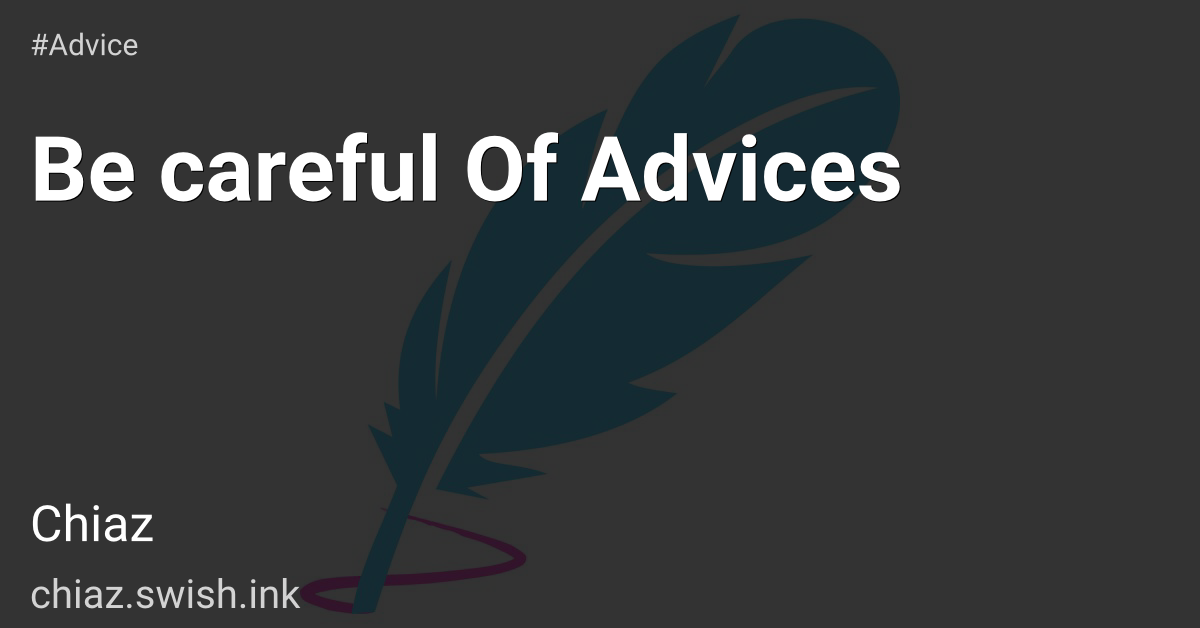 Be careful Of Advices