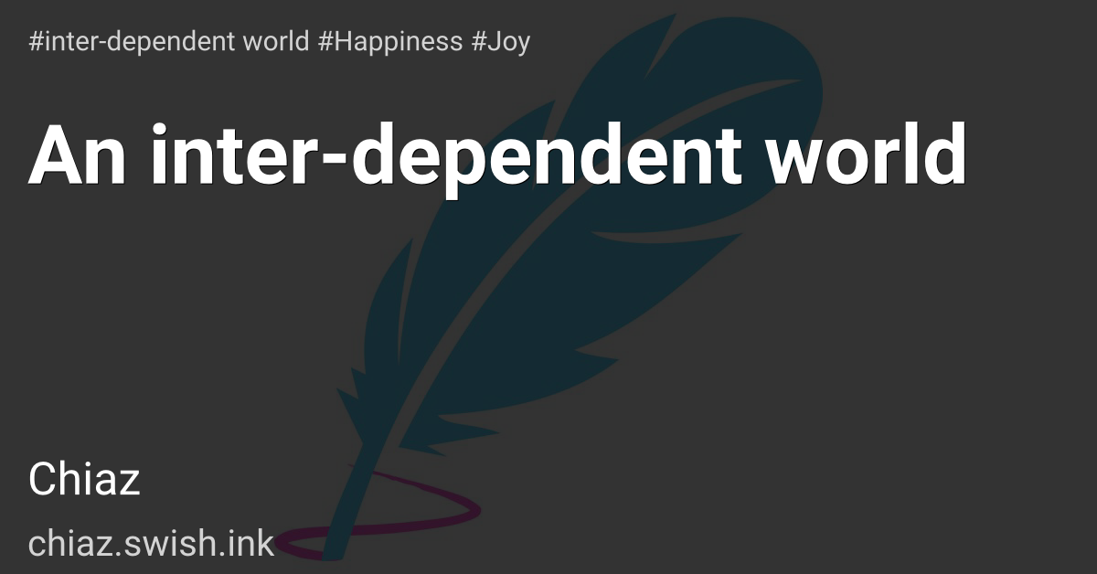 An inter-dependent world