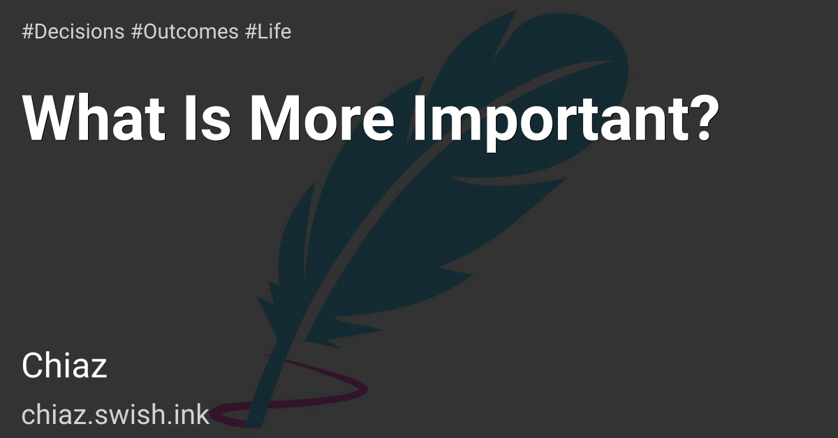What Is More Important?