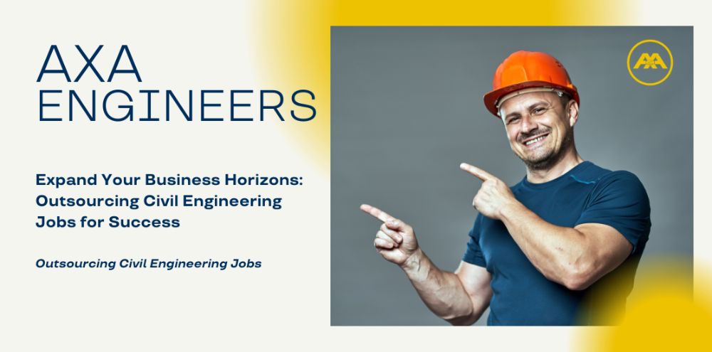 Expand Your Business Horizons: Outsourcing Civil Engineering Jobs for Success
