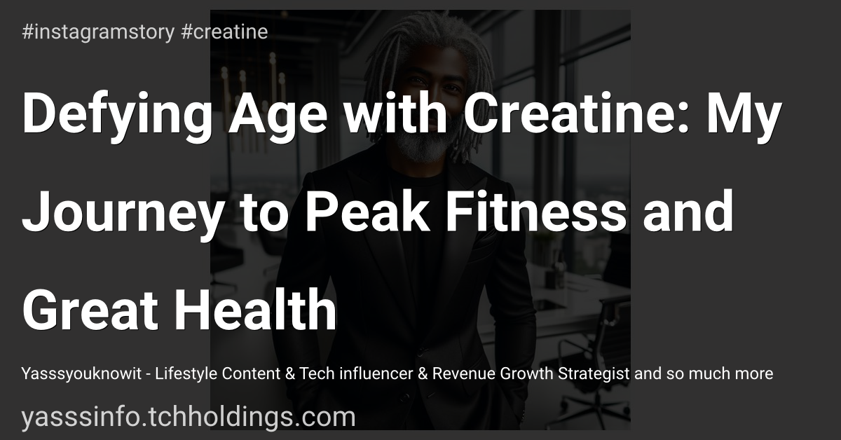 Defying Age with Creatine: My Journey to Peak Fitness and Great Health