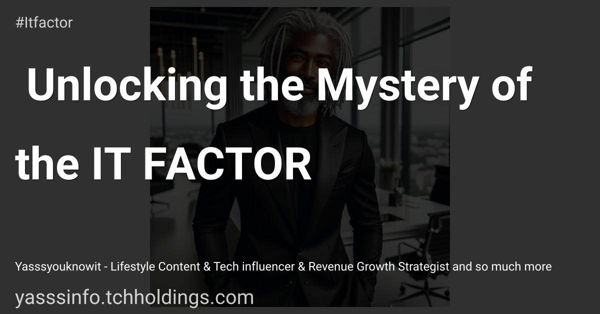 🌟 Unlocking the Mystery of the IT FACTOR 🌟