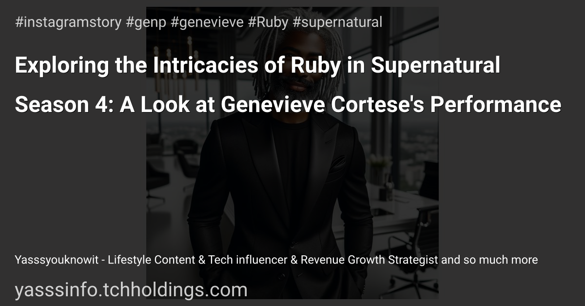 Exploring the Intricacies of Ruby in Supernatural Season 4: A Look at Genevieve Cortese's Performance