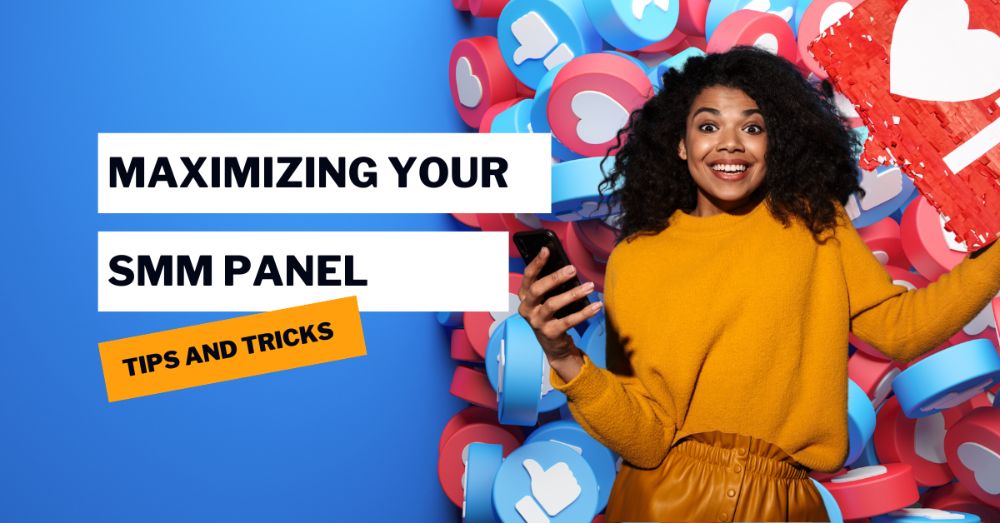 Maximizing Your SMM Panel: Essential Tips and Tricks